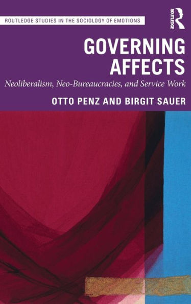 Governing Affects: Neoliberalism, Neo-Bureaucracies, and Service Work / Edition 1