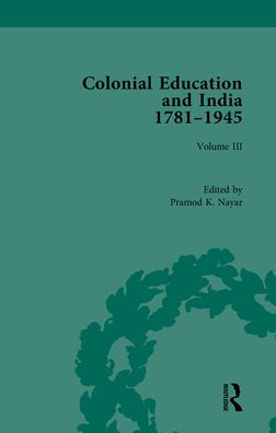 Colonial Education and India 1781-1945: Volume III / Edition 1