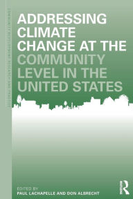 Title: Addressing Climate Change at the Community Level in the United States / Edition 1, Author: Paul R. Lachapelle