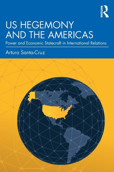 US Hegemony and the Americas: Power and Economic Statecraft in International Relations / Edition 1