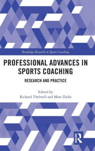 Title: Professional Advances in Sports Coaching: Research and Practice / Edition 1, Author: Richard Thelwell