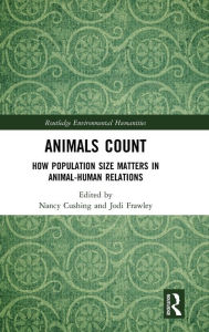 Title: Animals Count: How Population Size Matters in Animal-Human Relations / Edition 1, Author: Nancy Cushing