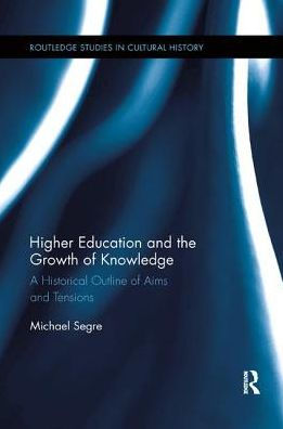 Higher Education and the Growth of Knowledge: A Historical Outline of Aims and Tensions / Edition 1