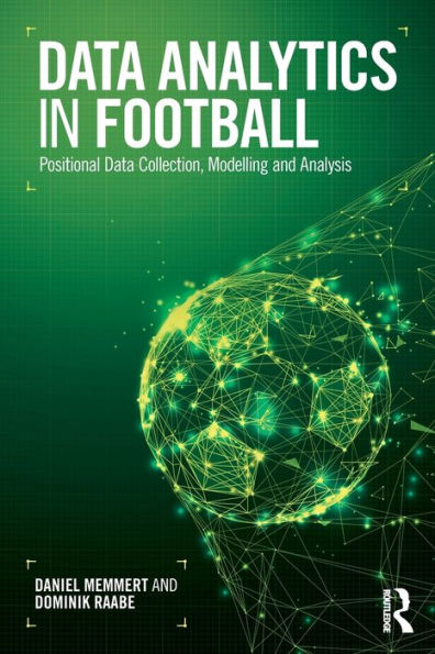 Data Analytics in Football: Positional Data Collection, Modelling and Analysis / Edition 1