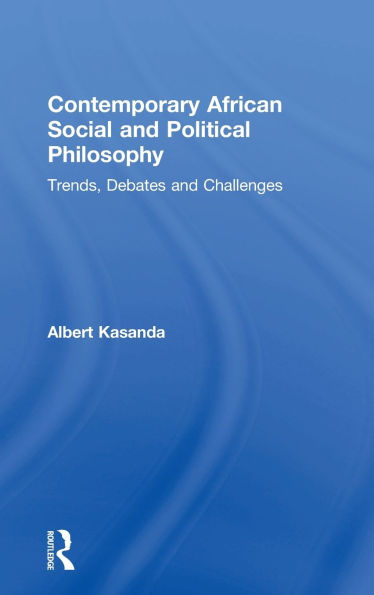 Contemporary African Social and Political Philosophy: Trends, Debates Challenges