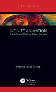 Title: Infinite Animation: The Life and Work of Adam Beckett / Edition 1, Author: Pamela Taylor Turner