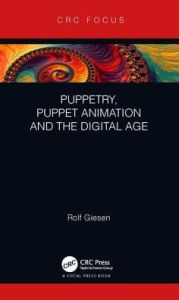 Title: Puppetry, Puppet Animation and the Digital Age, Author: Rolf Giesen