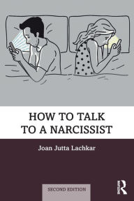 Title: How to Talk to a Narcissist / Edition 2, Author: Joan Jutta Lachkar