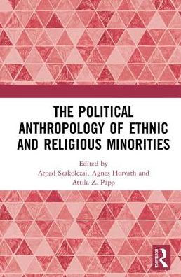 The Political Anthropology of Ethnic and Religious Minorities