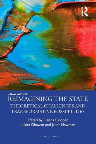 Reimagining the State: Theoretical Challenges and Transformative Possibilities / Edition 1