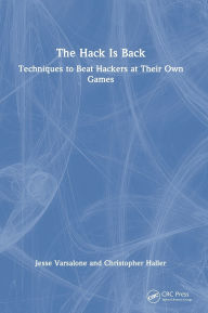 Title: The Hack Is Back: Techniques to Beat Hackers at Their Own Games, Author: Jesse Varsalone