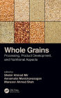 Whole Grains: Processing, Product Development, and Nutritional Aspects / Edition 1