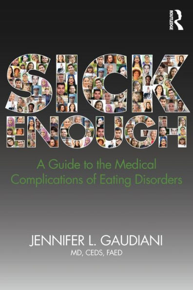 Sick Enough: A Guide to the Medical Complications of Eating Disorders / Edition 1