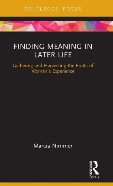 Finding Meaning Later Life: Gathering and Harvesting the Fruits of Women's Experience