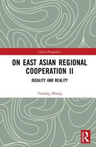 Title: On East Asian Regional Cooperation II: Ideality and Reality / Edition 1, Author: Zhang Yunling