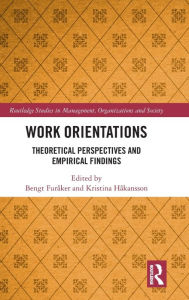 Title: Work Orientations: Theoretical Perspectives and Empirical Findings / Edition 1, Author: Bengt Furåker