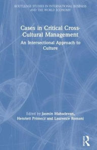 Title: Cases in Critical Cross-Cultural Management: An Intersectional Approach to Culture / Edition 1, Author: Jasmin Mahadevan