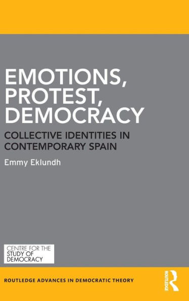 Emotions, Protest, Democracy: Collective Identities in Contemporary Spain / Edition 1