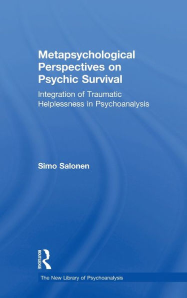 Metapsychological Perspectives on Psychic Survival: Integration of Traumatic Helplessness Psychoanalysis