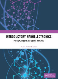 Title: Introductory Nanoelectronics: Physical Theory and Device Analysis / Edition 1, Author: Vinod Kumar Khanna