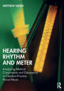 Hearing Rhythm and Meter: Analyzing Metrical Consonance and Dissonance in Common-Practice Period Music / Edition 1