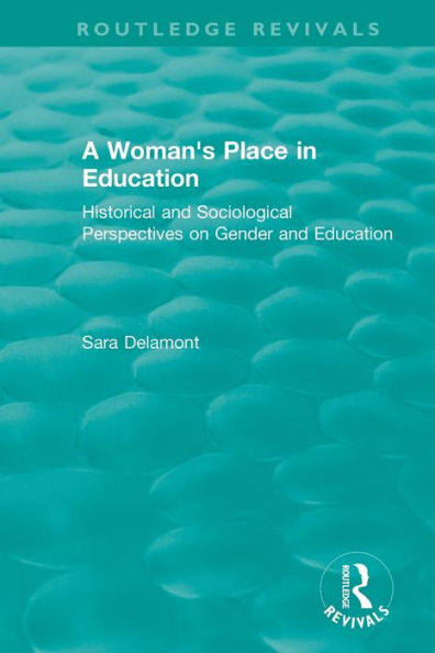 A Woman's Place in Education (1996): Historical and Sociological Perspectives on Gender and Education / Edition 1