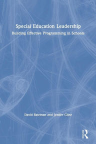 Title: Special Education Leadership: Building Effective Programming in Schools / Edition 1, Author: David Bateman