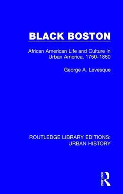 Black Boston: African American Life and Culture Urban America, 1750-1860