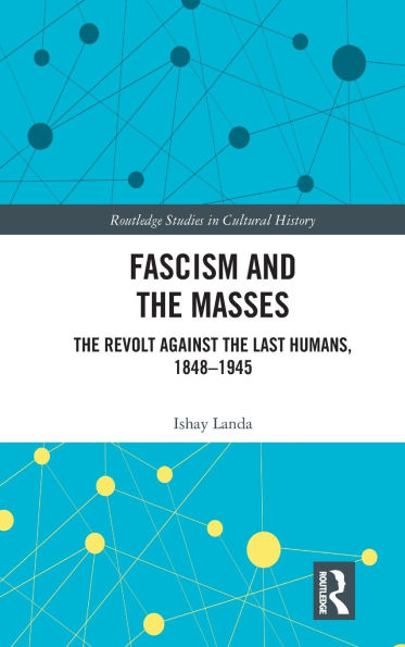 Fascism and the Masses: Revolt Against Last Humans, 1848-1945
