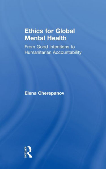 Ethics for Global Mental Health: From Good Intentions to Humanitarian Accountability