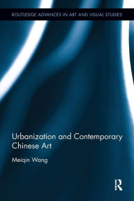 Title: Urbanization and Contemporary Chinese Art, Author: Meiqin Wang