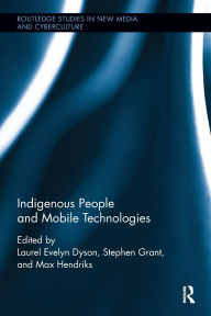 Title: Indigenous People and Mobile Technologies / Edition 1, Author: Laurel Evelyn Dyson