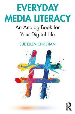 Everyday Media Literacy: An Analog Guide for Your Digital Life / Edition 1