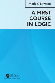 Title: A First Course in Logic / Edition 1, Author: Mark Verus Lawson