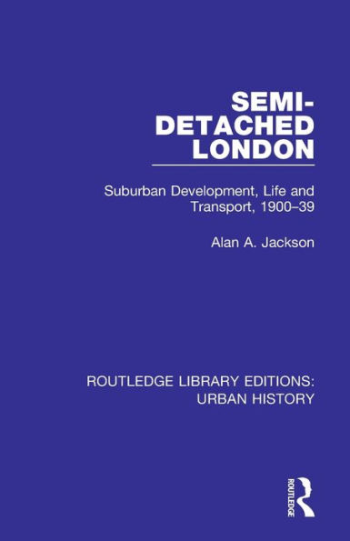 Semi-Detached London: Suburban Development, Life and Transport