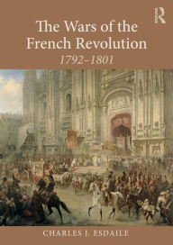 Title: The Wars of the French Revolution: 1792-1801 / Edition 1, Author: Charles J Esdaile