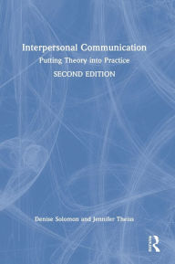 Title: Interpersonal Communication: Putting Theory into Practice, Author: Denise Solomon