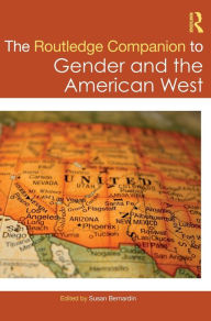 Title: The Routledge Companion to Gender and the American West, Author: Susan Bernardin