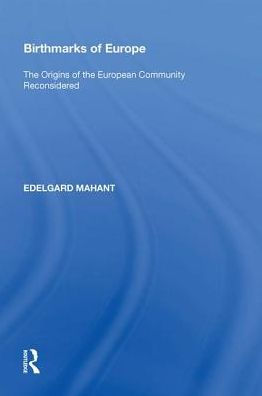 Birthmarks of Europe: The Origins of the European Community Reconsidered