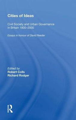 Cities of Ideas: Civil Society and Urban Governance Britain 1800?2000: Essays Honour David Reeder