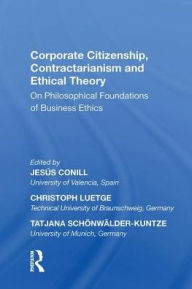 Title: Corporate Citizenship, Contractarianism and Ethical Theory: On Philosophical Foundations of Business Ethics, Author: Jesús Conill