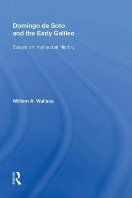 Domingo de Soto and the Early Galileo: Essays on Intellectual History