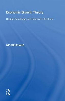 Economic Growth Theory: Capital, Knowledge, and Economic Stuctures