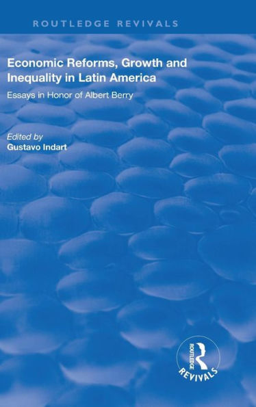 Economic Reforms, Growth and Inequality in Latin America: Essays in Honor of Albert Berry / Edition 1