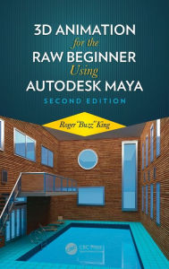 Title: 3D Animation for the Raw Beginner Using Autodesk Maya 2e / Edition 2, Author: Roger King