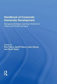 Title: Handbook of Corporate University Development: Managing Strategic Learning Initiatives in Public and Private Domains, Author: Geoff Peters