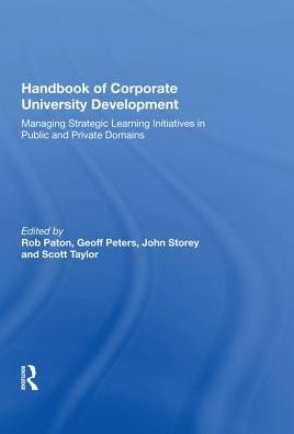 Handbook of Corporate University Development: Managing Strategic Learning Initiatives Public and Private Domains