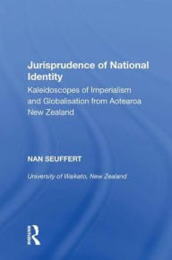 Title: Jurisprudence of National Identity: Kaleidoscopes of Imperialism and Globalisation from Aotearoa New Zealand, Author: Nan Seuffert