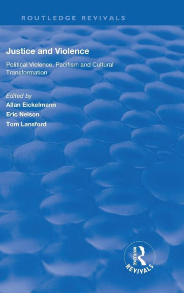 Justice and Violence: Political Violence, Pacifism and Cultural Transformation / Edition 1