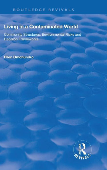 Living in a Contaminated World: Community Structures, Environmental Risks and Decision Frameworks / Edition 1